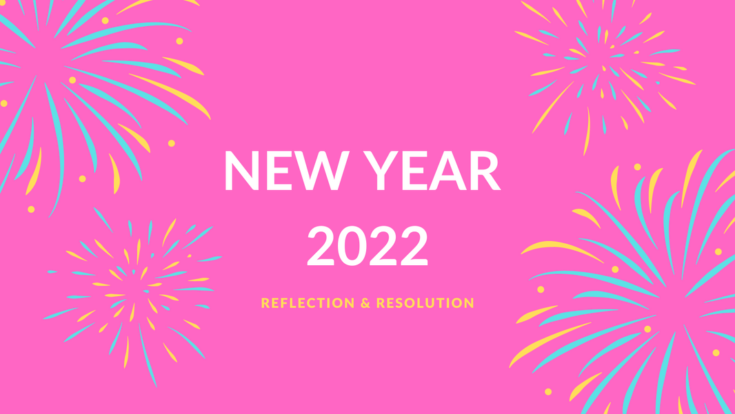 New Year 2022: Reflection and Resolution