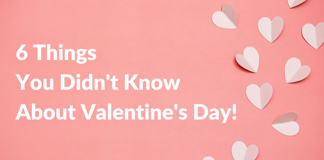 6 Things You Didn't Know About Valentine's Day!